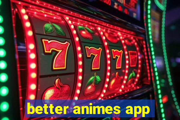 better animes app